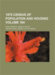 1970 census of population and housing Volume 184; Final reports. census tracts,1154263894,9781154263893