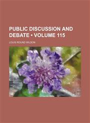 Public Discussion and Debate (Volume 115),1151494518,9781151494511