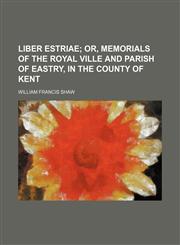 Liber Estriae; Or, Memorials of the Royal Ville and Parish of Eastry, in the County of Kent,1152375962,9781152375963