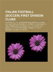 Italian football (soccer) First Division clubs Juventus F.C., F.C. Internazionale Milano, A.S. Roma, S.S. Lazio, Hellas Verona F.C.,1155363191,9781155363196
