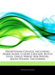 Articles On Presbyterian College, including Norm Sloan, Claude Crocker, Butch Estes, Gregg Nibert, Bob Waters, Ralph Polson, Tim Corbin,1244244023,9781244244023