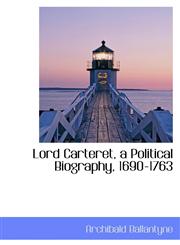 Lord Carteret, a Political Biography, 1690-1763,1115311476,9781115311472