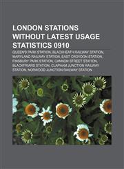 London stations without latest usage statistics 0910 Queen's Park station, Blackheath railway station, Maryland railway station,123403574X,9781234035747