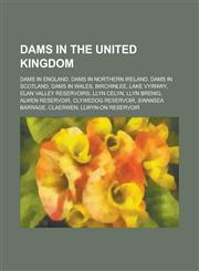 Dams in the United Kingdom Dams in England, Dams in Northern Ireland, Dams in Scotland, Dams in Wales, Hydroelectric Power Stations in England,1156053080,9781156053089
