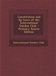 Constitution and By-Laws of the International Garden Club - Primary Source Edition,1295555611,9781295555611