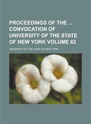 Proceedings of the  Convocation of University of the State of New York Volume 62,1234232022,9781234232023