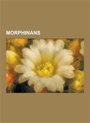 Morphinans Heroin, Morphine, Oxycodone, Thebaine, Hydrocodone, Naloxone, Buprenorphine, Codeine, Hydromorphone, Dextromethorphan,,1230543112,9781230543116