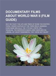 Documentary films about World War II (Film Guide) Why We Fight, The Life and Times of Rosie the Riveter, Topaz,1233132350,9781233132355