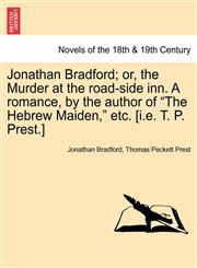 Jonathan Bradford; Or, the Murder at the Road-Side Inn. a Romance, by the Author of "The Hebrew Maiden," Etc. [I.E. T. P. Prest.],1241392943,9781241392949