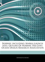 Articles On Norway, including Marka (launch Site), Outline Of Norway, Per Gynt, Ocean Design Research Association,1243126531,9781243126535