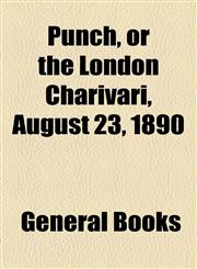 Punch, or the London Charivari, August 23, 1890,1153680254,9781153680257