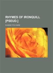 Rhymes of Ironquill [Pseud.],1151688703,9781151688705