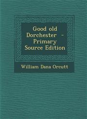 Good Old Dorchester - Primary Source Edition,1293634395,9781293634394