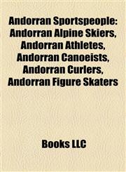 Andorran Sportspeople Andorran Alpine Skiers, Andorran Athletes, Andorran Canoeists, Andorran Curlers, Andorran Figure Skaters,1157768067,9781157768067