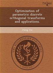 Optimization of parametric discrete orthogonal transforms and applications.,1249032504,9781249032502