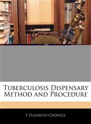 Tuberculosis Dispensary Method and Procedure,1145340261,9781145340268