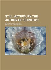 Still Waters, by the Author of 'dorothy'.,1458853535,9781458853530