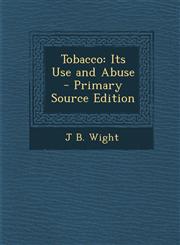 Tobacco Its Use and Abuse,1287511457,9781287511458