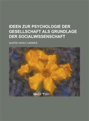 Ideen Zur Psychologie Der Gesellschaft ALS Grundlage Der Socialwissenschaft,123518319X,9781235183195