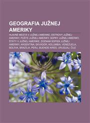 Geografia Južnej Ameriky Hlavné mestá v Južnej Amerike, Ostrovy Južnej Ameriky, Púšte Južnej Ameriky, Sopky Južnej Ameriky,1232994227,9781232994220