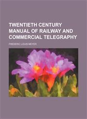 Twentieth century manual of railway and commercial telegraphy,123122732X,9781231227329