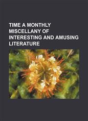 Time a Monthly Miscellany of Interesting and Amusing Literature,1151108448,9781151108449