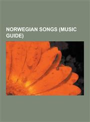 Norwegian Songs (Music Guide) A-Ha Songs, Alexander Rybak Songs, Annie Songs, Dimmu Borgir Songs, Eurovision Songs of Norway, M2m Songs, Margaret Be,1230552359,9781230552354