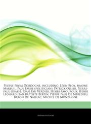 Articles On People From Dordogne, including LÃ©on Bloy, Simone Mareuil, Paul Faure (politician), Patrick Ollier, Pierre-paul GrassÃ©, Joan Pau Verdier, Henri Amouroux, Henri LÃ©onard Jean Baptiste Bertin, Pierre Paul De MÃ©redieu,1244312398,9781244312395