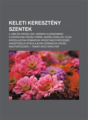Keleti Kereszteny Szentek II. Miklos Orosz Car, Hesseni Alekszandra Fjodorovna Orosz Carne, Andrej Rubljov,1232903418,9781232903413