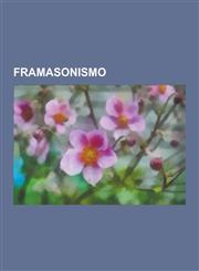 Framasonismo Framasonoj, Gustave Eiffel, George Washington, Walter Scott, Robert Burns, Johann Adolf Scheibe, Frederic Pujula I Val,1230748636,9781230748634