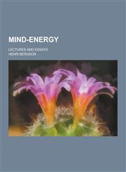 Mind-Energy; Lectures and Essays,1230234101,9781230234106