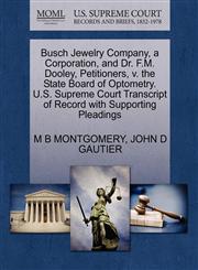 Busch Jewelry Company, a Corporation, and Dr. F.M. Dooley, Petitioners, v. the State Board of Optometry. U.S. Supreme Court Transcript of Record with Supporting Pleadings,1270403990,9781270403999