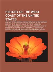 History of the West Coast of the United States History of California to 1899, Century 21 Exposition,1233158791,9781233158799
