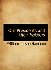 Our Presidents and their Mothers,114011560X,9781140115601