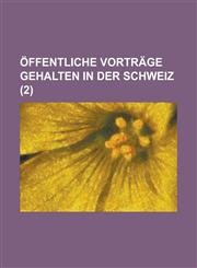 Offentliche Vortrage Gehalten in Der Schweiz (2),123448997X,9781234489977