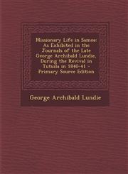 Missionary Life in Samoa As Exhibited in the Journals of the Late George Archibald Lundie, During the Revival in Tutuila in 1840-41 - Primary S,1293614246,9781293614242