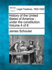 History of the United States of America under the constitution. Volume 4 of 6,1240100833,9781240100835