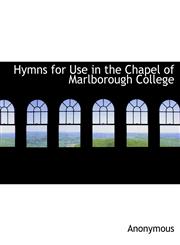 Hymns for Use in the Chapel of Marlborough College,1115605933,9781115605939