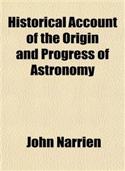 Historical Account of the Origin and Progress of Astronomy,1154727297,9781154727296