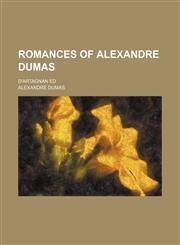 Romances of Alexandre Dumas (Volume 45); D'artagnan Ed,1458968804,9781458968807