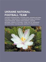 Ukraine national football team Ukraine international footballers, Ukraine national football team results,1156684447,9781156684443