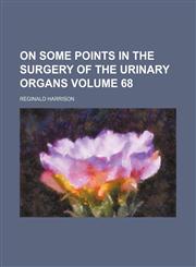 On some points in the surgery of the urinary organs Volume 68,1154579808,9781154579802