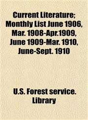 Current Literature; Monthly List June 1906, Mar. 1908-Apr.1909, June 1909-Mar. 1910, June-Sept. 1910,1152016768,9781152016767