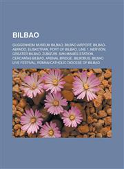Bilbao Guggenheim Museum Bilbao, Bilbao Airport, Bilbao-Abando, EuskoTran, Port of Bilbao, Line 1, Nervión, Greater Bilbao, Zubizuri, San Mames Station, Cercanías Bilbao, Arenal Bridge, Bilbobus, Bilbao Live Festival,1157652794,9781157652793