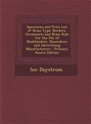 Specimens and Price List of Brass Type Borders, Ornaments and Brass Rule for the Use of Bookbinders, Boxmakers and Advertising Manufacturers - Primar,1295554968,9781295554966