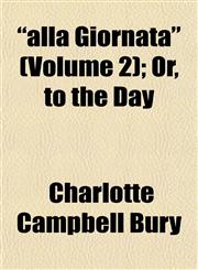 "alla Giornata" (Volume 2); Or, to the Day,1151873667,9781151873668