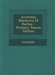 Aristotlis Rhetorica Et Poetica - Primary Source Edition,1294389769,9781294389767