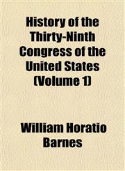 History of the Thirty-Ninth Congress of the United States (Volume 1),1153348314,9781153348317