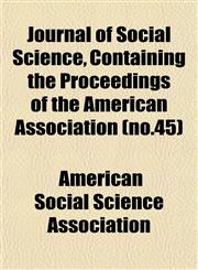 Journal of Social Science, Containing the Proceedings of the American Association (no.45),1152553917,9781152553910