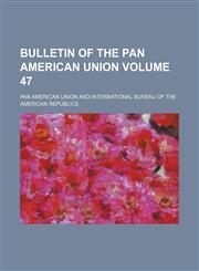 Bulletin of the Pan American Union Volume 47,1153401592,9781153401593